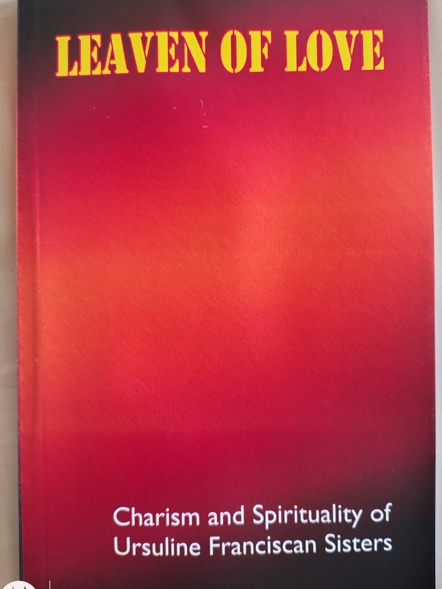 Leaven of Love Charism and Spirituality of Ursuline Franciscan Sisters